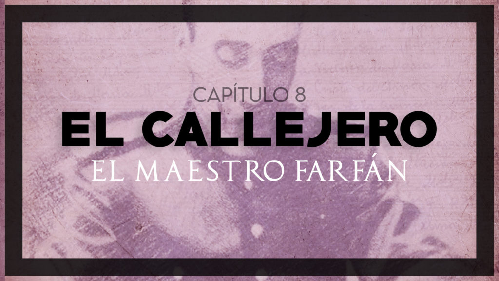 EL CALLEJERO 8, El Maestro Farfán