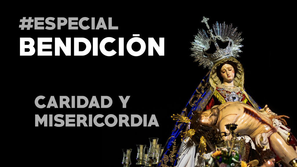 #ESPECIAL Bendición Caridad y Misericordia